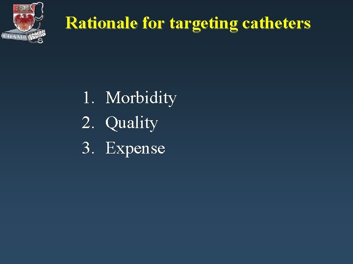 Rationale for targeting catheters 1. Morbidity 2. Quality 3. Expense 