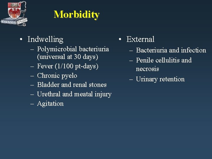 Morbidity • Indwelling – Polymicrobial bacteriuria (universal at 30 days) – Fever (1/100 pt-days)