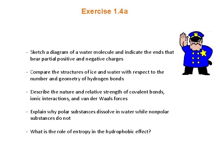 Exercise 1. 4 a - Sketch a diagram of a water molecule and indicate