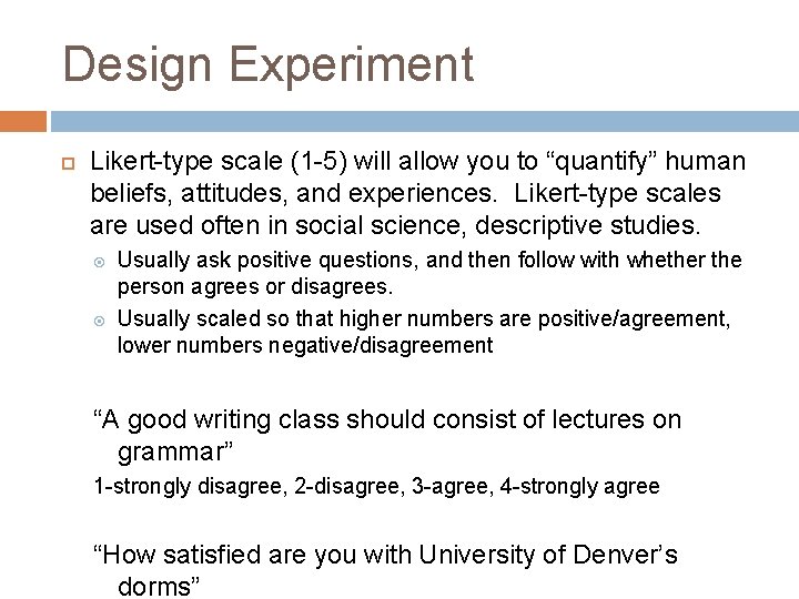 Design Experiment Likert-type scale (1 -5) will allow you to “quantify” human beliefs, attitudes,