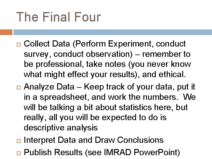 The Final Four Collect Data (Perform Experiment, conduct survey, conduct observation) – remember to The Final Four Collect Data (Perform Experiment, conduct survey, conduct observation) – remember to