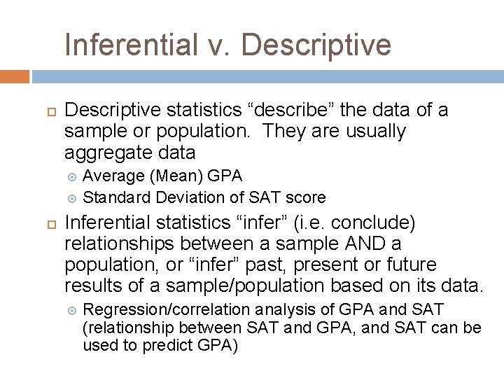 Inferential v. Descriptive statistics “describe” the data of a sample or population. They are