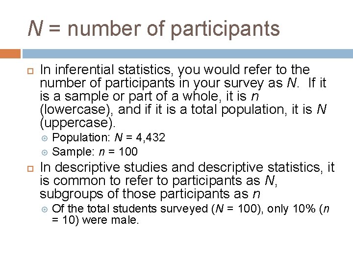 N = number of participants In inferential statistics, you would refer to the number