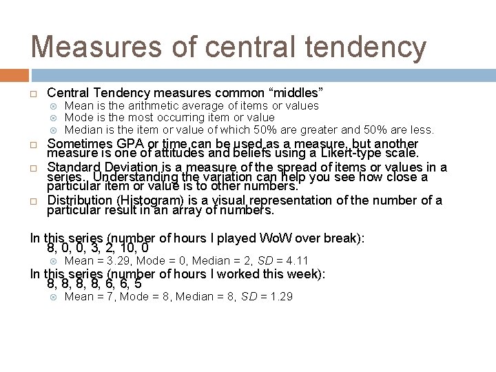 Measures of central tendency Central Tendency measures common “middles” Mean is the arithmetic average Measures of central tendency Central Tendency measures common “middles” Mean is the arithmetic average