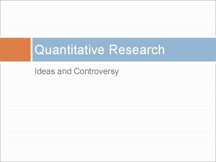 Quantitative Research Ideas and Controversy 
