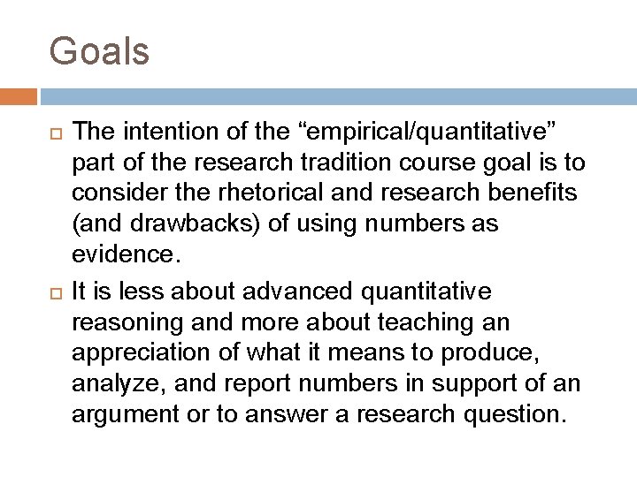 Goals The intention of the “empirical/quantitative” part of the research tradition course goal is Goals The intention of the “empirical/quantitative” part of the research tradition course goal is