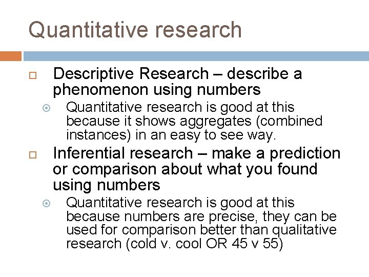 Quantitative research Descriptive Research – describe a phenomenon using numbers Quantitative research is good