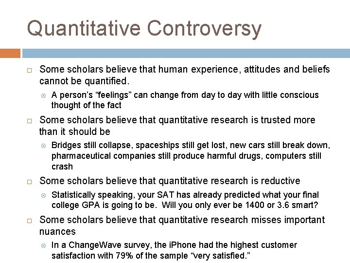 Quantitative Controversy Some scholars believe that human experience, attitudes and beliefs cannot be quantified.