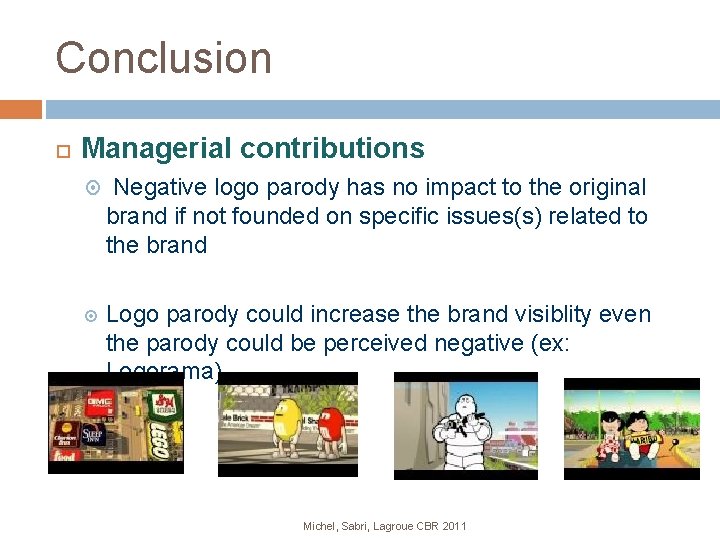 Conclusion Managerial contributions Negative logo parody has no impact to the original brand if