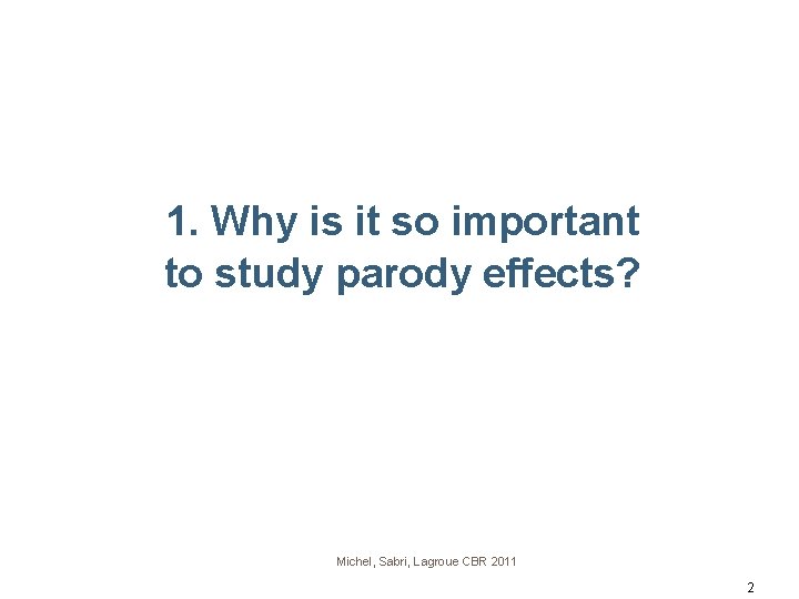 1. Why is it so important to study parody effects? Michel, Sabri, Lagroue CBR