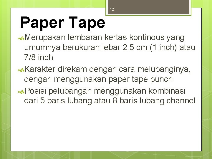 12 Paper Tape Merupakan lembaran kertas kontinous yang umumnya berukuran lebar 2. 5 cm