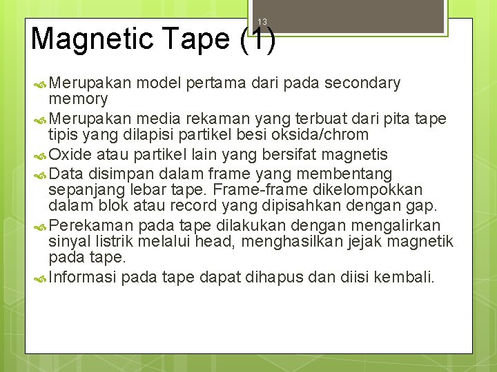 13 Magnetic Tape (1) Merupakan model pertama dari pada secondary memory Merupakan media rekaman
