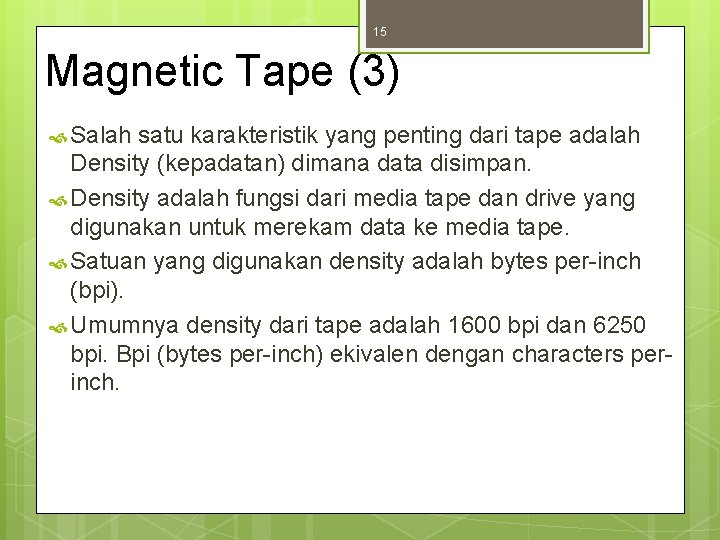 15 Magnetic Tape (3) Salah satu karakteristik yang penting dari tape adalah Density (kepadatan)