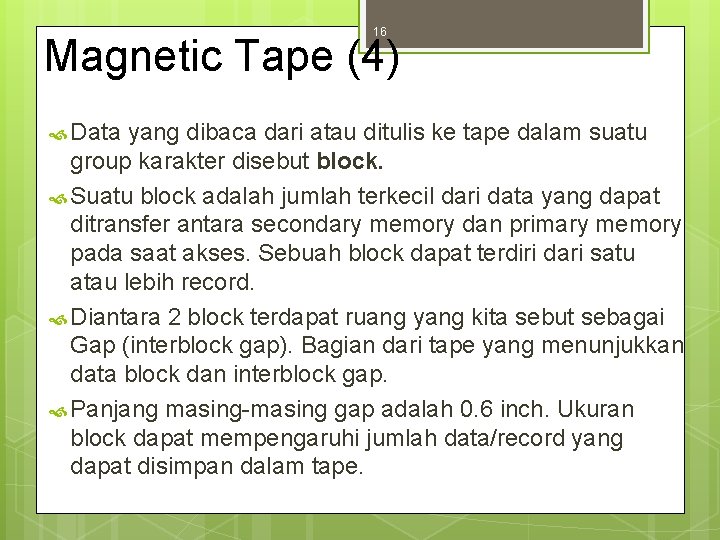 16 Magnetic Tape (4) Data yang dibaca dari atau ditulis ke tape dalam suatu
