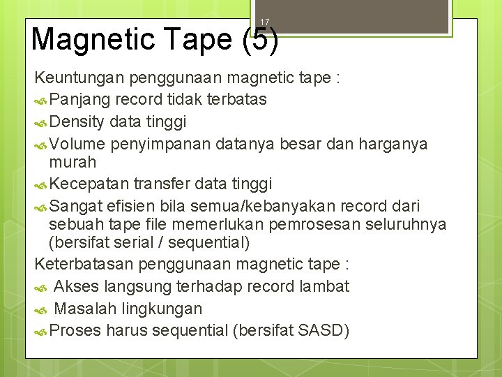 17 Magnetic Tape (5) Keuntungan penggunaan magnetic tape : Panjang record tidak terbatas Density