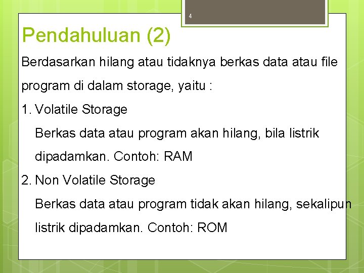 4 Pendahuluan (2) Berdasarkan hilang atau tidaknya berkas data atau file program di dalam