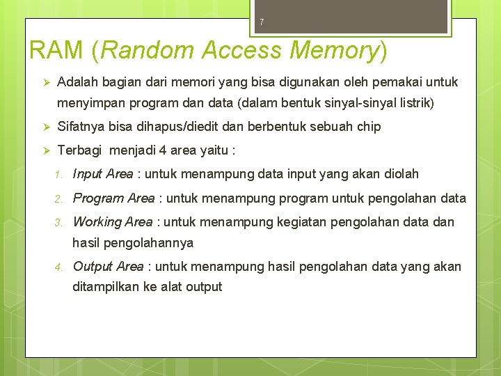 7 RAM (Random Access Memory) Ø Adalah bagian dari memori yang bisa digunakan oleh