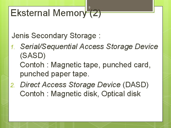 9 Eksternal Memory (2) Jenis Secondary Storage : 1. Serial/Sequential Access Storage Device (SASD)