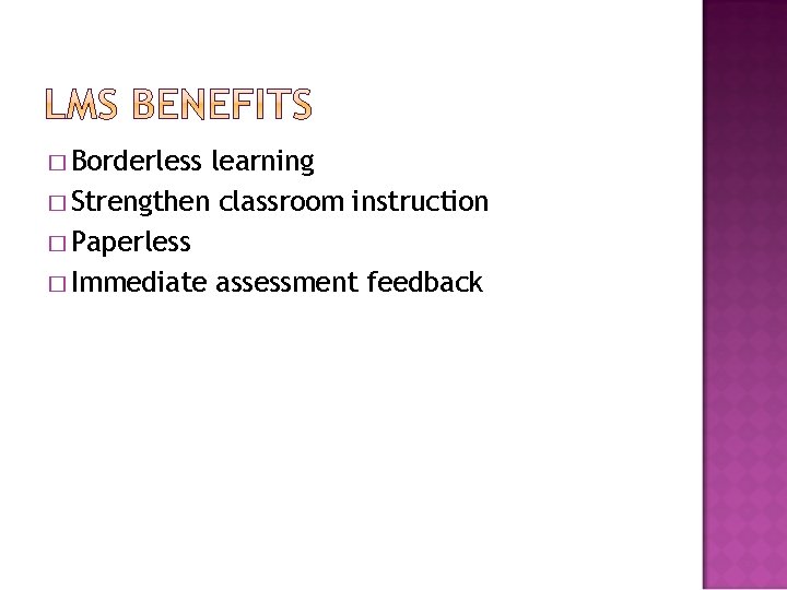 � Borderless learning � Strengthen classroom instruction � Paperless � Immediate assessment feedback 
