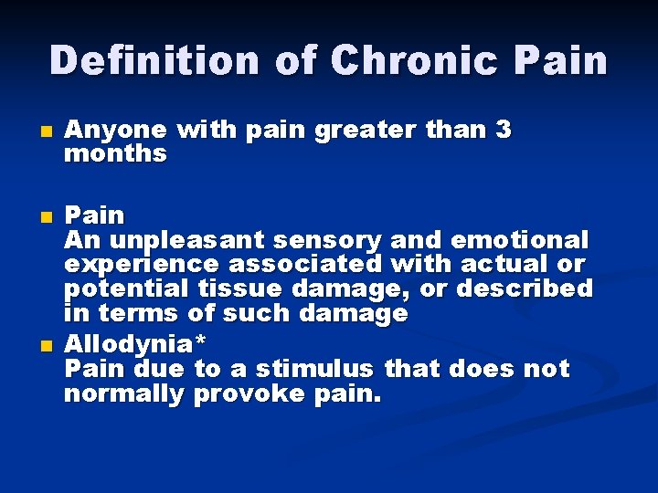 Definition of Chronic Pain n Anyone with pain greater than 3 months Pain An