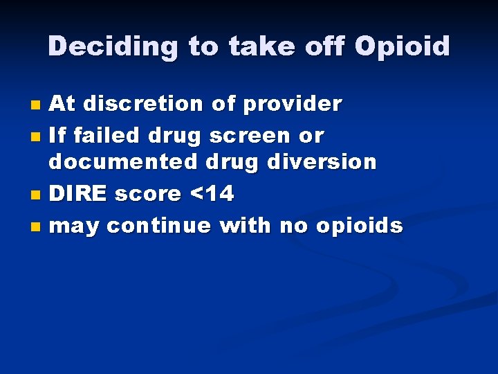 Deciding to take off Opioid At discretion of provider n If failed drug screen