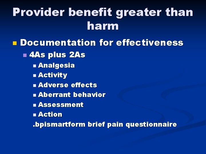 Provider benefit greater than harm n Documentation for effectiveness n 4 As plus 2