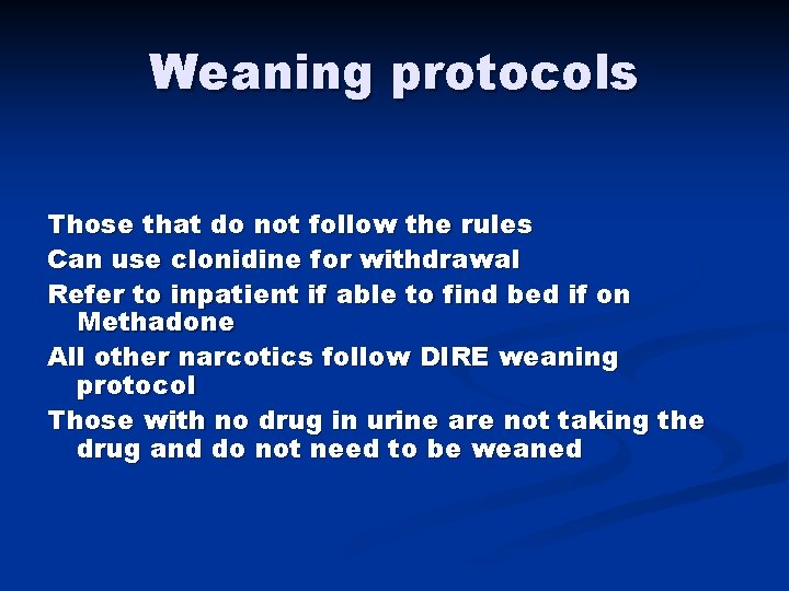 Weaning protocols Those that do not follow the rules Can use clonidine for withdrawal