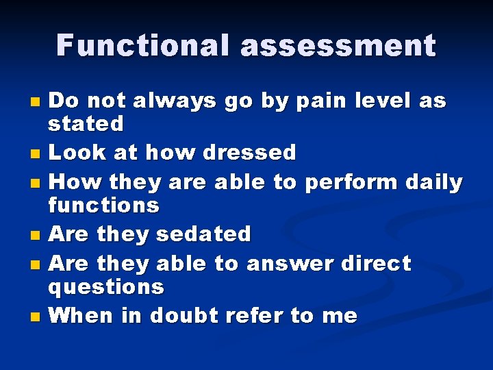 Functional assessment Do not always go by pain level as stated n Look at