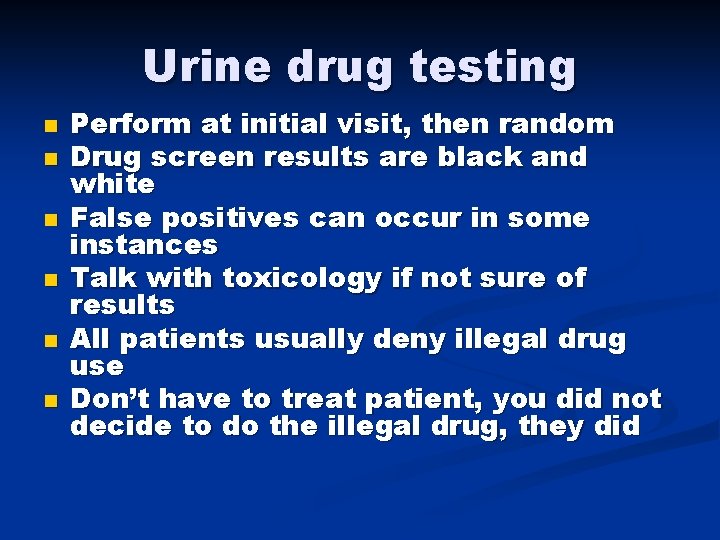 Urine drug testing n n n Perform at initial visit, then random Drug screen