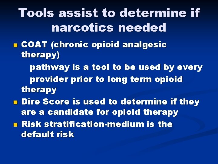 Tools assist to determine if narcotics needed n n n COAT (chronic opioid analgesic