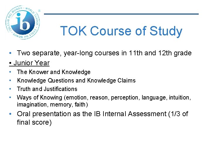 TOK Course of Study • Two separate, year-long courses in 11 th and 12
