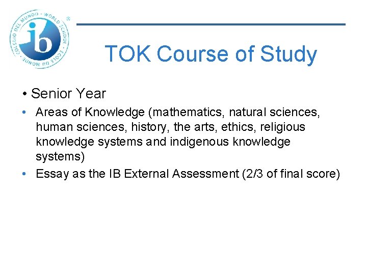 TOK Course of Study • Senior Year • Areas of Knowledge (mathematics, natural sciences,