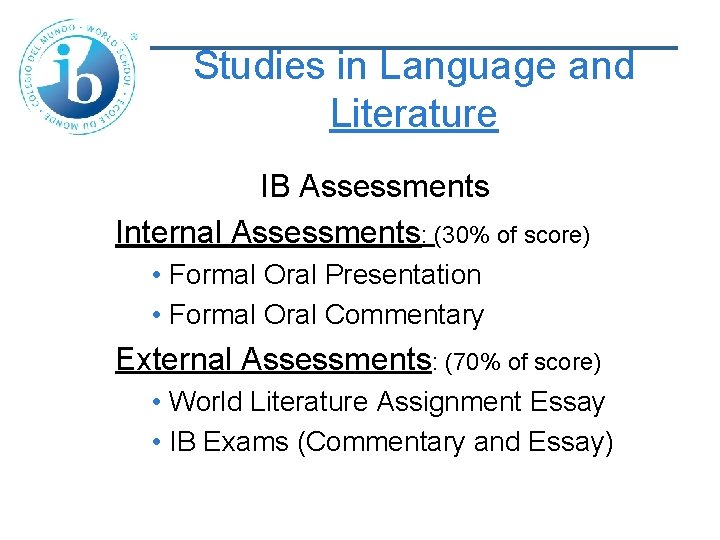 Studies in Language and Literature IB Assessments Internal Assessments: (30% of score) • Formal