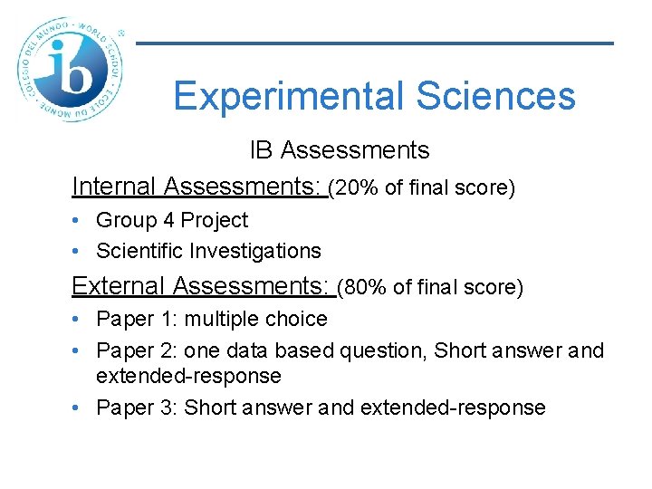Experimental Sciences IB Assessments Internal Assessments: (20% of final score) • Group 4 Project