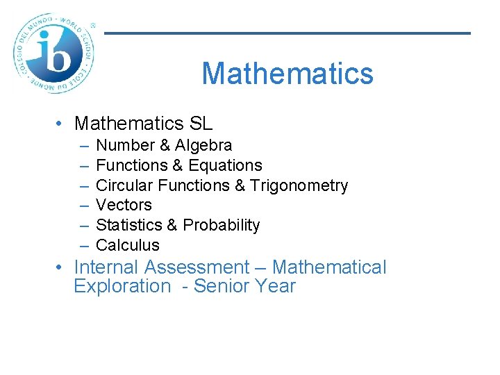 Mathematics • Mathematics SL – – – Number & Algebra Functions & Equations Circular