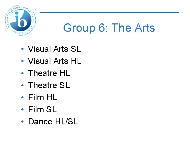 Group 6: The Arts • • Visual Arts SL Visual Arts HL Theatre SL