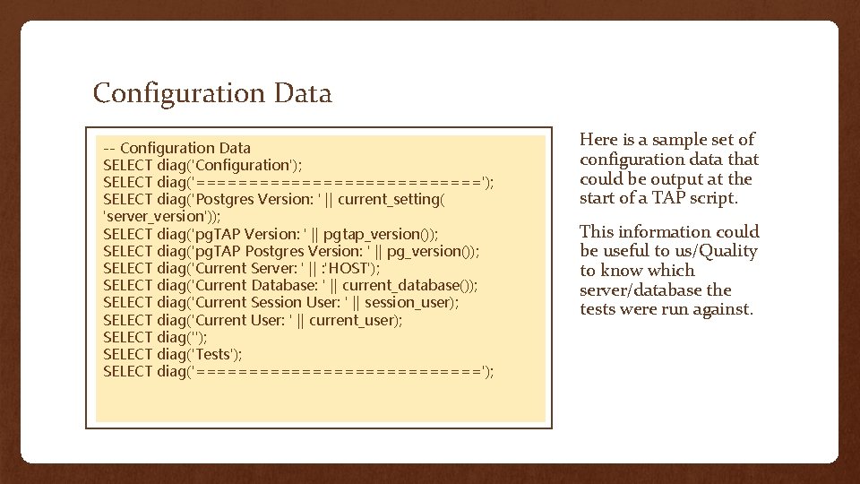 Configuration Data -- Configuration Data SELECT diag('Configuration'); SELECT diag('=============='); SELECT diag('Postgres Version: ' ||