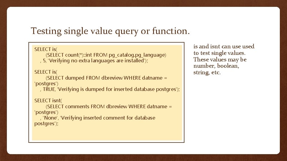 Testing single value query or function. SELECT is( (SELECT count(*): : int FROM pg_catalog.