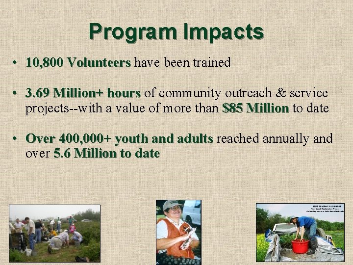 Program Impacts • 10, 800 Volunteers have been trained • 3. 69 Million+ hours