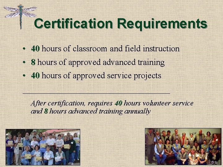 Certification Requirements • 40 hours of classroom and field instruction • 8 hours of