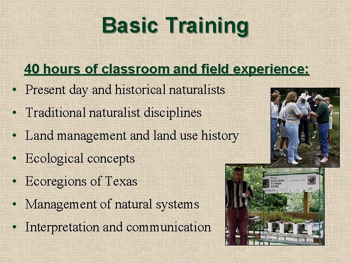 Basic Training 40 hours of classroom and field experience: • Present day and historical