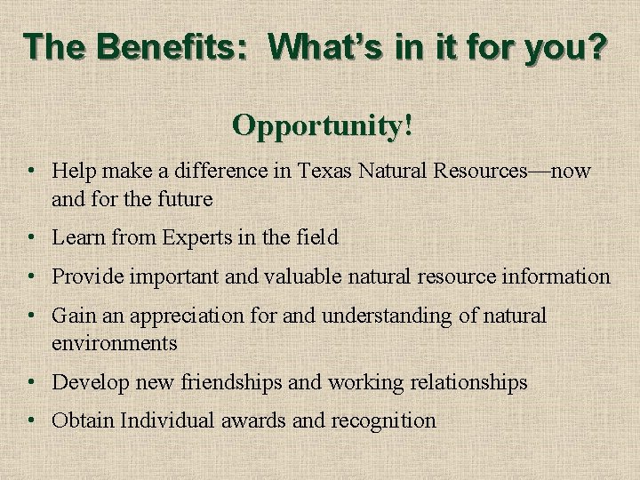 The Benefits: What’s in it for you? Opportunity! • Help make a difference in