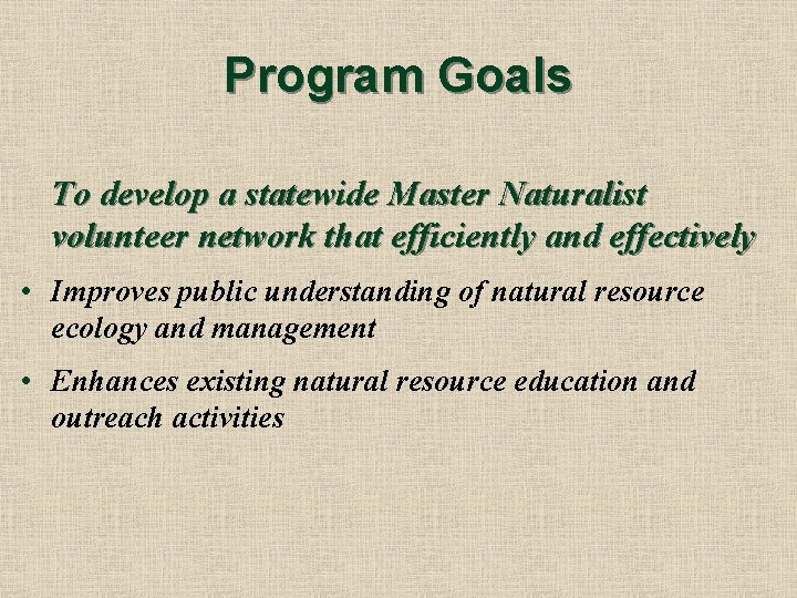 Program Goals To develop a statewide Master Naturalist volunteer network that efficiently and effectively