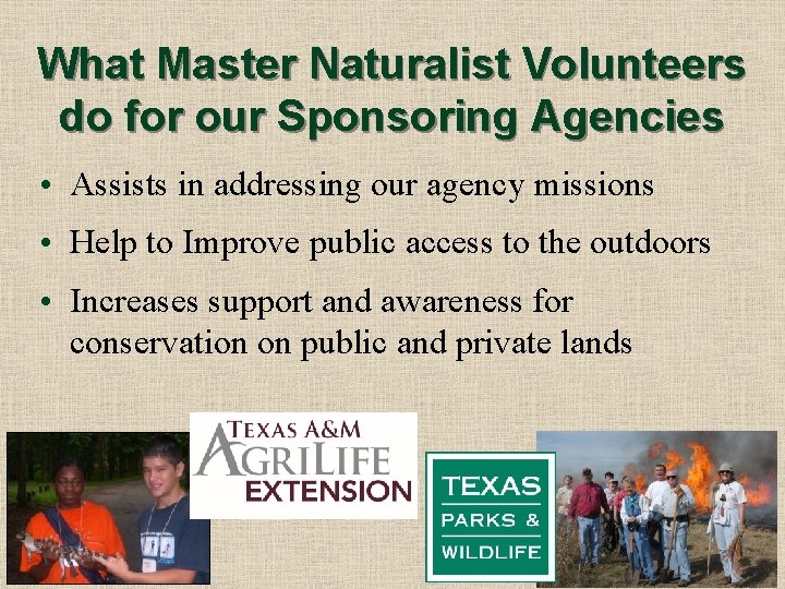 What Master Naturalist Volunteers do for our Sponsoring Agencies • Assists in addressing our