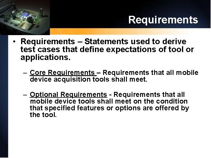 Requirements • Requirements – Statements used to derive test cases that define expectations of