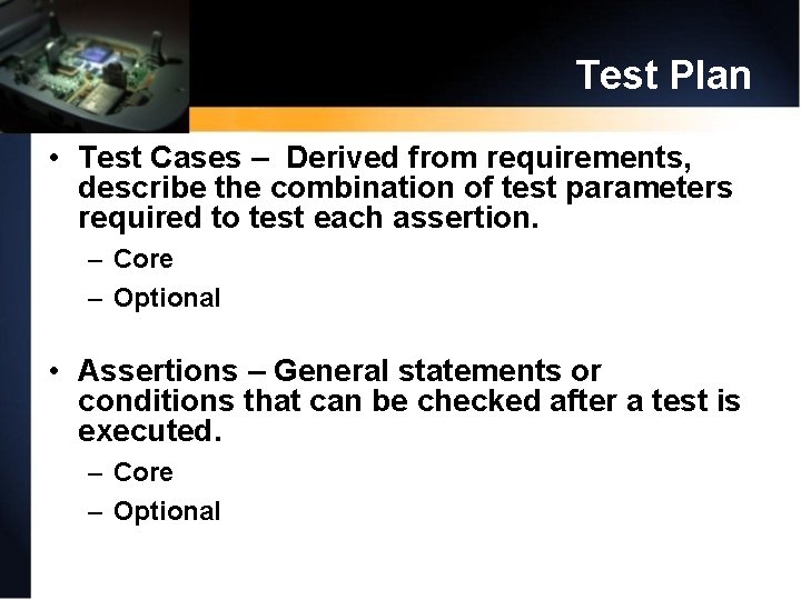 Test Plan • Test Cases – Derived from requirements, describe the combination of test