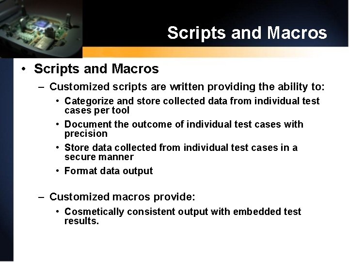Scripts and Macros • Scripts and Macros – Customized scripts are written providing the