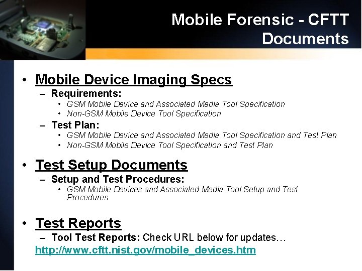Mobile Forensic - CFTT Documents • Mobile Device Imaging Specs – Requirements: • GSM