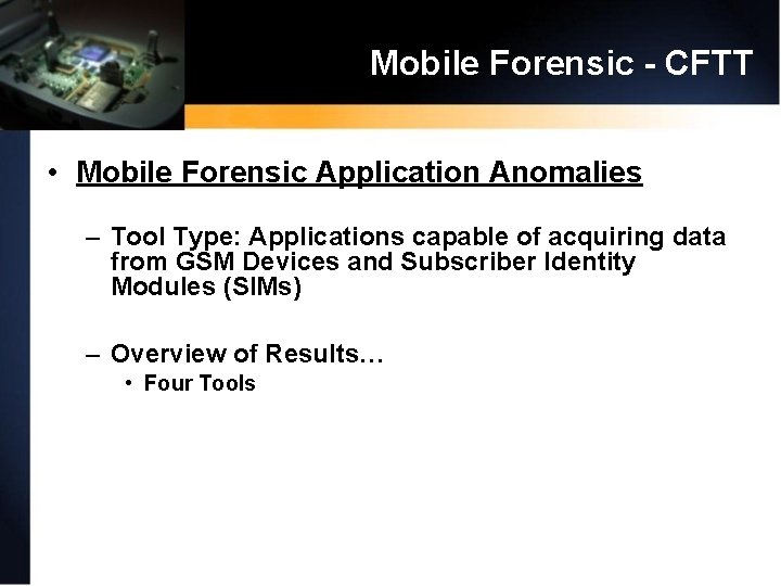 Mobile Forensic - CFTT • Mobile Forensic Application Anomalies – Tool Type: Applications capable