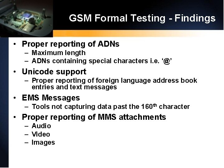 GSM Formal Testing - Findings • Proper reporting of ADNs – Maximum length –